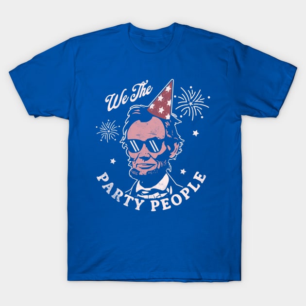 We The Party People - 4th of July - Abe Lincoln Funny T-Shirt by OrangeMonkeyArt